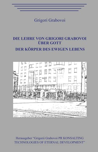 Die Lehre von Grigori Grabovoi über Gott. Der Körper des ewigen Lebens. von Independently published